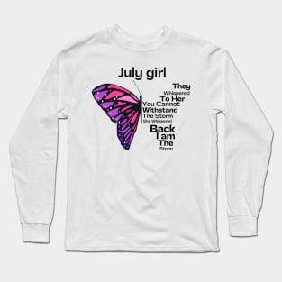 They Whispered To Her You Cannot Withstand The Storm, July birthday girl Long Sleeve T-Shirt